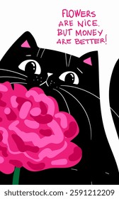 Funny kawaii sarcastic Black Cat with pink flower, International Womens Day Cute Illustration. Flowers are nice. But money are better