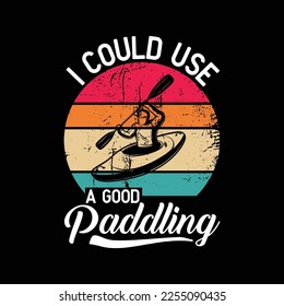 Funny Kayaker I Could Use A Good Paddling Retro