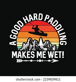 Funny Kayaking Paddling Canoe Good Hard Paddling Gets Me Wet