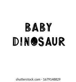 Funny kids lettering text Baby Dinosaur with hand drawn elements in scandinavian style for poster, kids nursery design. Vector illustration.