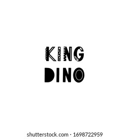 Funny kids lettering text King Dino with hand drawn elements in scandinavian style for poster, kids nursery design. Vector illustration.