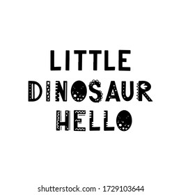 Funny kids lettering text Little Dinosaur hello with hand drawn elements in scandinavian style for poster, kids nursery design. Vector illustration.