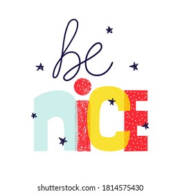 Funny kids quote. Be nice slogan. Vector hand drawn illustration.