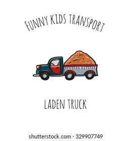 Funny kids transport: laden truck. Cute hand drawn isolated element on a white background with two inscription around. Simple greeting card.