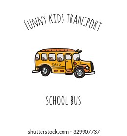 Funny kids transport: school bus. Cute hand drawn isolated element on a white background with two inscription around. Simple greeting card.