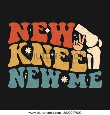 Funny Knee Replacement Surgery Recovery Celebrating New Knee New Me Retro T Shirt Design