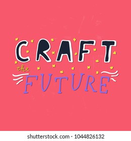 Funny lettering - Craft the future. Vector typography. 