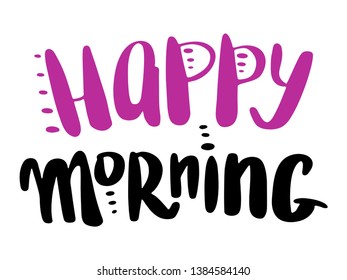funny lettering happy morning pink black colored isolated