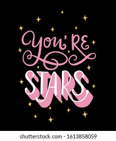 Funny lettering illustration with black background "You're stars". 3D letters, typography poster with compliment. Design print for banner, postcard, t-shirt, fabric, cover of notebook, invitation. 