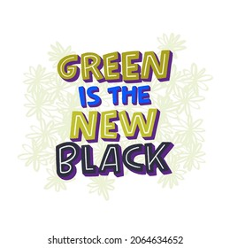 Funny lettering inscription Green Is The New Black hand drawn with capital letters. Positive and humorous slogan for print, logo, banner, apparel, merch, t shirt, poster. Creative typography phrase