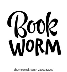 Funny lettering label design - Book worm. Typography phrase illustration. Vector graphic illustration. School education.