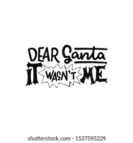 Funny lettering message Dear Santa It Wasn’t Me. Humorous child excuse handdrawn with unique fonts. Winter holiday handwritten phrase for Christmas and New Year decoration, poster, print. Vector