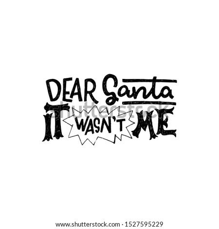 Funny lettering message Dear Santa It Wasn’t Me. Humorous child excuse handdrawn with unique fonts. Winter holiday handwritten phrase for Christmas and New Year decoration, poster, print. Vector