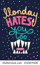 Funny lettering "Monday hates you too". Template for poster, postcard, sublimation for t-shirt