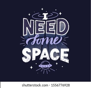 Funny lettering. I need some space. Positive phrase isolated on dark blue background. Comic quote with cosmos pun. Stylized slogan typography. Printable card, t shirt print, social media post, poster 