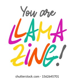 Funny lettering phrase: You are llamazing, vector file. You are amazing design. It can be used for greeting card, mug, poster, label, stickers etc.