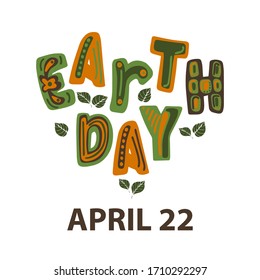 Funny lettering poster with phrase Earth Day and green leaves inside on white background in heart shape. For posters, flyers, banners, greetings, calendar templates. Vector illustration