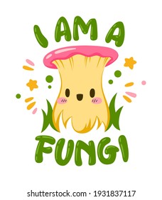 Funny lettering pun phrase - I am a fungi. Hand lettering mushroom themed quote with cute fungi cartoon character.