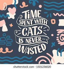 Funny lettering quote about cats for print in hand drawn style. Creative typography slogan design for posters. Cool vector illustration.