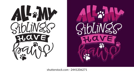 Funny lettering quote about paws. Pet lover postcard. Lettering t-shirt design, 100% vector.