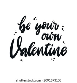 funny lettering quote 'Be your own Valentine' decorated with dots on white background. Good for Valentine's day cards, posters, prints, stickers, etc. EPS 10