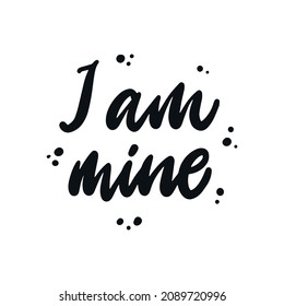 funny lettering quote 'I am mine' on white background. Good for posters, prints, cards, valentine's day decor, stickers, etc. EPS 10