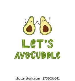 funny lettering quote 'Let's avocuddle'  decorated with avocados on white background for posters, banners, prints, cards, signs, etc. EPS 10