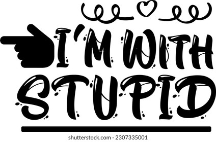 Funny and Light-hearted: I AM WITH STUPID T-Shirt Design, Hilarious Companion Tee: I AM WITH STUPID Logo for T-Shirt Printing