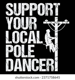 Funny Lineman Support Your Local Pole Dancer Gift T-shirt