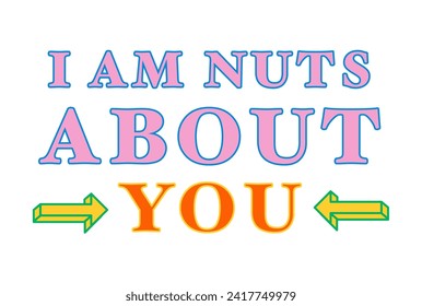 Funny love quite, expression of love dedication. "I'm nuts about you" words for love. Text for post cards and love letters. Vector graphic.