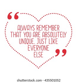 Funny Love Quote. Always Remember That You Are Absolutely Unique. Just Like Everyone Else. Simple Trendy Design.