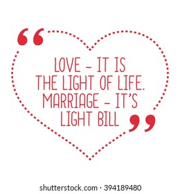 Funny Love Quote. Love - It Is The Light Of Life. Marriage - It's Light Bill. Simple Trendy Design.