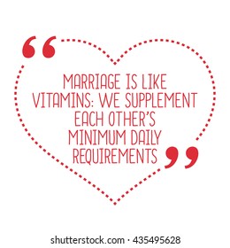 Funny love quote. Marriage is like vitamins: we supplement each other's minimum daily requirements. Simple trendy design.