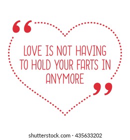 Funny love quote. Love is not having to hold your farts in anymore. Simple trendy design.