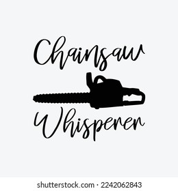 Funny Lumberjack Tree Logger Woodwork Chainsaw Whisperer