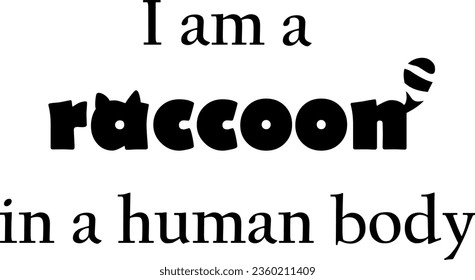 Funny message, I am a raccoon in a human body, vector