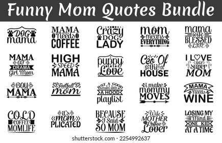 Funny Mom Quotes Bundle, Funny Mom quotes t shirt designs bundle, , Saying about Funny Mom . mothers day eps files , life SVG bundle Mom cut file svg
