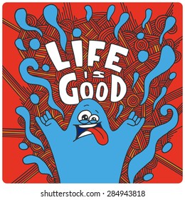 Funny monster character with graphic splash texture and motivative phrase "Life is good"