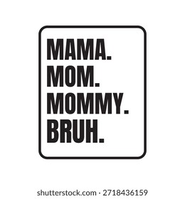 Funny Mother Quote Typography Design Mama Mom Mommy Bruh