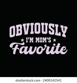 Funny Mother Quotes And Sayings T Shirt Design. Obviously I'm mom's favorite t shirt.