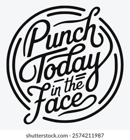 Funny Motivational Quote, Punch Today in the Face design