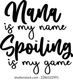 Funny Nana Svg, Gift for Nana Png, Nana is my Name Spoiling is my Game Svg, Best Nana Ever, Cute Shirt Iron On Png, Cricut svg