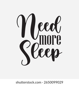 Funny need more sleep quote lettering.