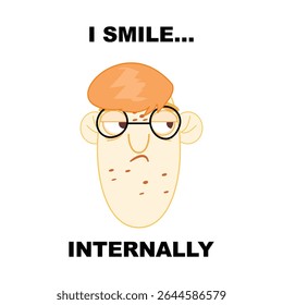 Funny nerd cartoon face with glasses, red hair, sarcastic slogan, “I smile internally”, meme vector art