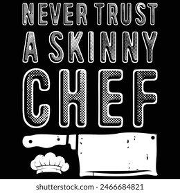 Funny Never Trust A Skinny Chef Gift for Cooking Lover T-Shirt