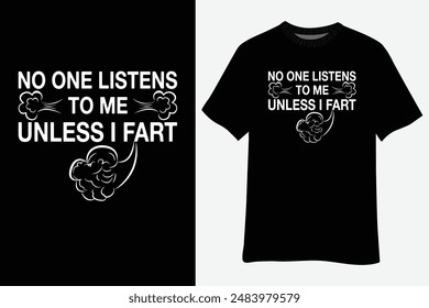 Funny No One Listens To Me Unless I Fart T-Shirt Design