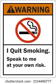 Funny No Smoking ANSI Warning Sign I Quit Smoking. Speak To Me At Your Own Risk (S2-1672). svg