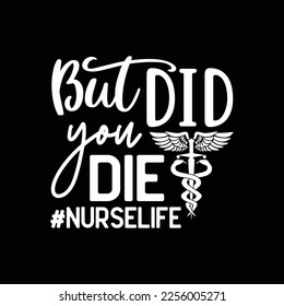Funny Nurse Shirts, But Did You Die