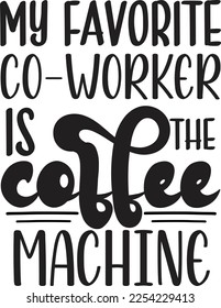 Funny Office Coffee Mug Quotes and Slogan for Print on Demand Industry. Black Typographic Saying on White Background for Ready to Print on Coffee or Tea Mug and other household accessories.