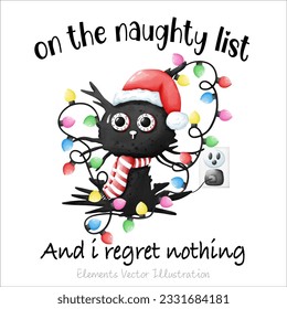 Funny On the naughty list and i regret nothing Black Cat For T-Shirt, Elements Watercolor Vector File , Clipart cartoon style